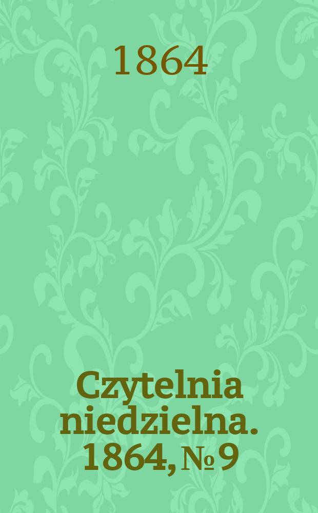Czytelnia niedzielna. 1864, № 9