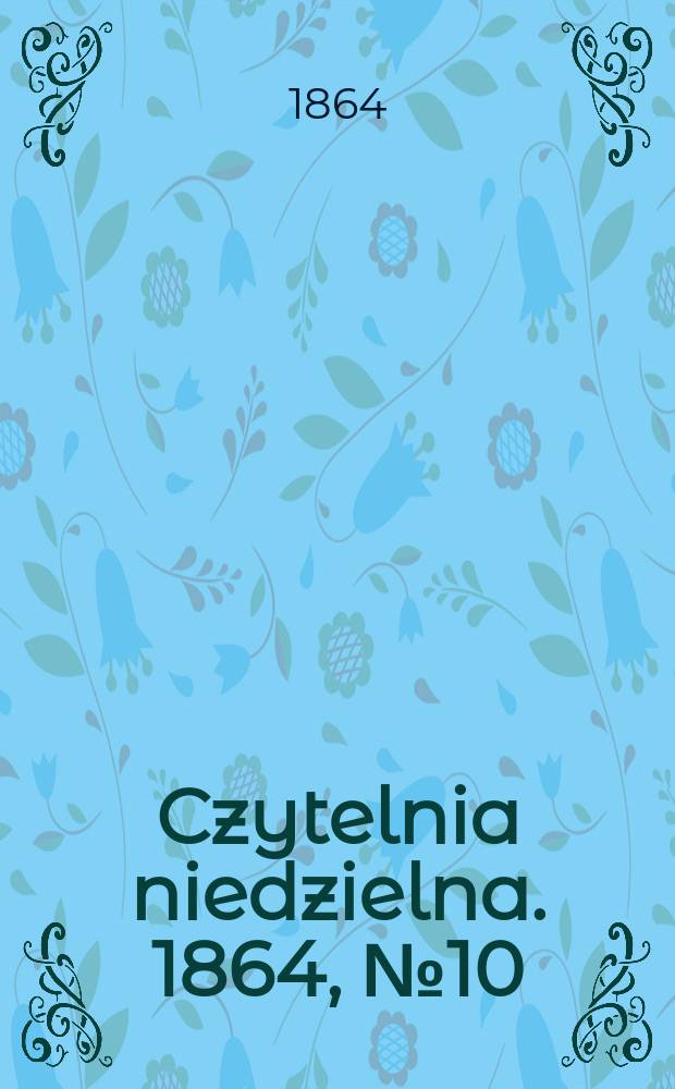 Czytelnia niedzielna. 1864, № 10