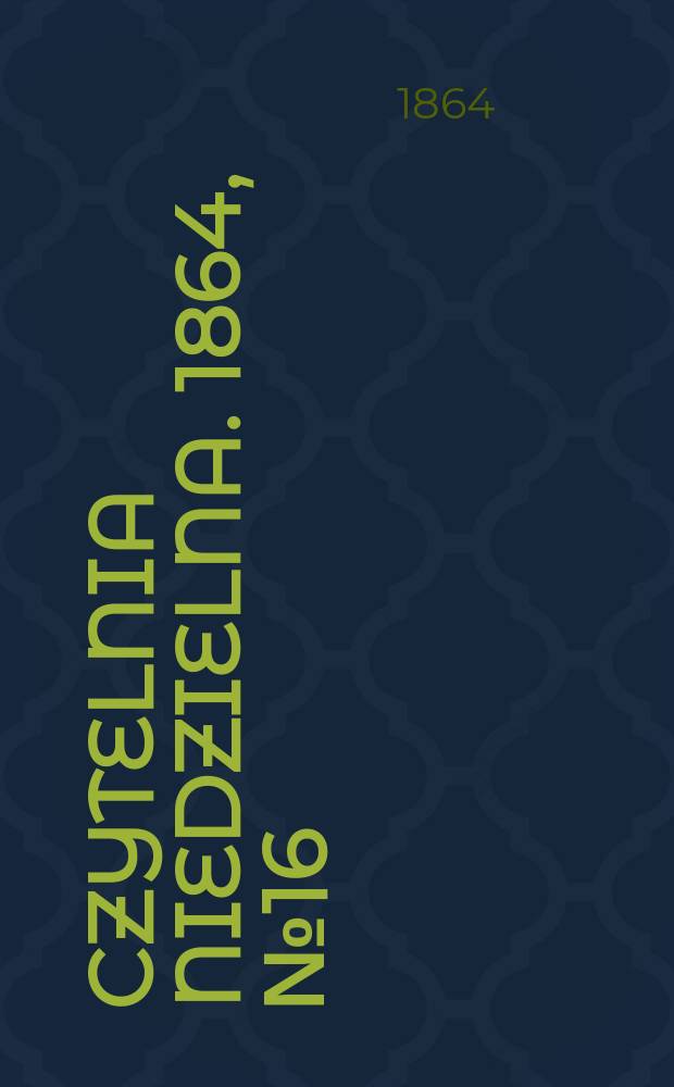 Czytelnia niedzielna. 1864, № 16