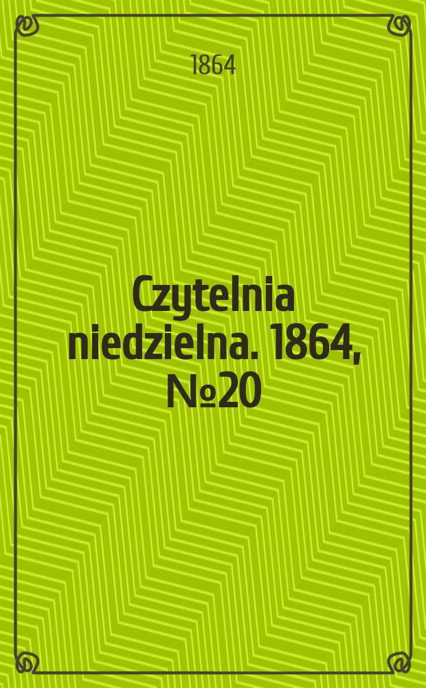 Czytelnia niedzielna. 1864, № 20