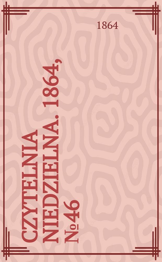 Czytelnia niedzielna. 1864, № 46