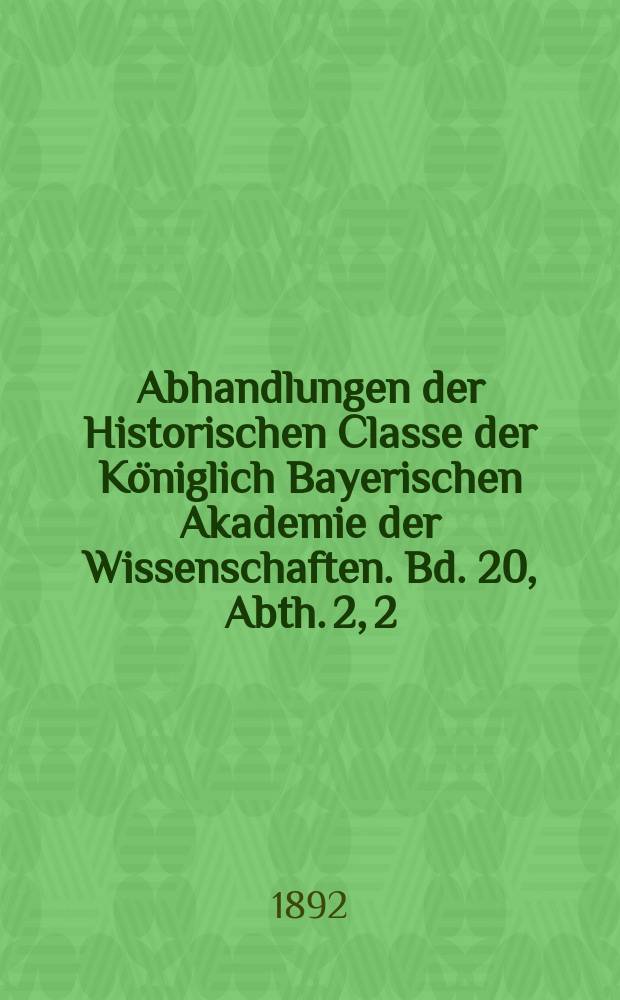 Abhandlungen der Historischen Classe der Königlich Bayerischen Akademie der Wissenschaften. Bd. 20, Abth. 2, [2] : Die Sendung des Cardinals Sfondrato an den Hof Karls V., 1547-1548 = Миссия кардинала Сфондрато при дворе Карла V, 1547 - 1548