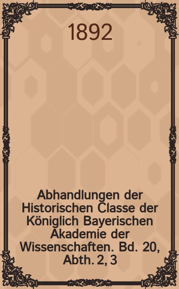 Abhandlungen der Historischen Classe der Königlich Bayerischen Akademie der Wissenschaften. Bd. 20, Abth. 2, [3] : Wittelsbacher Briefe aus den Jahren 1590 bis 1610 = Виттельсбахские письма за период 1590 -1610 гг.