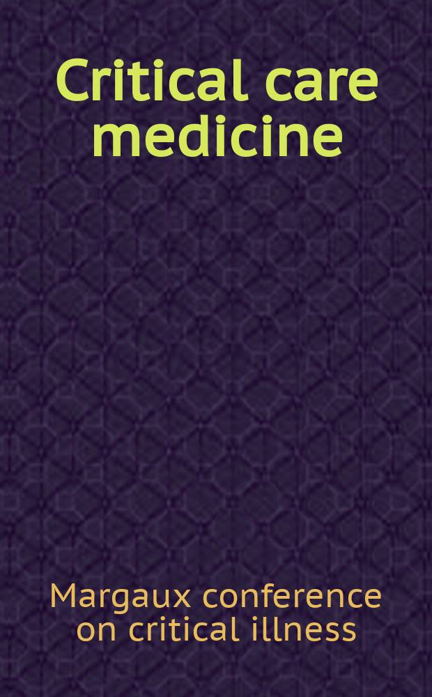 Critical care medicine : Offic. j. of the Soc. of critical care medicine. 2004 к vol. 32, № 5, suppl. : The Margaux conference on critical illnes