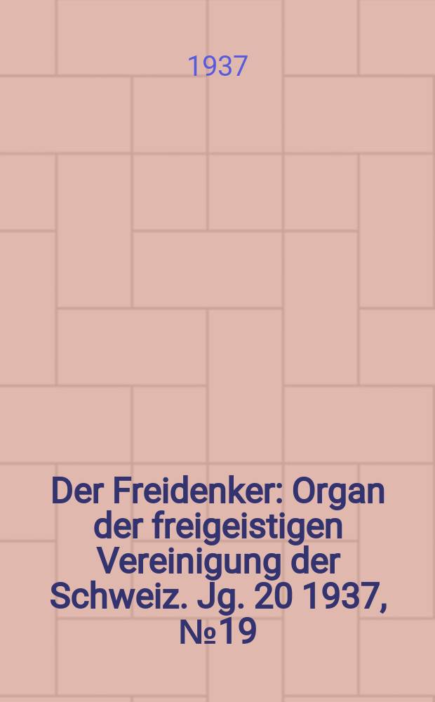 Der Freidenker : Organ der freigeistigen Vereinigung der Schweiz. Jg. 20 1937, № 19