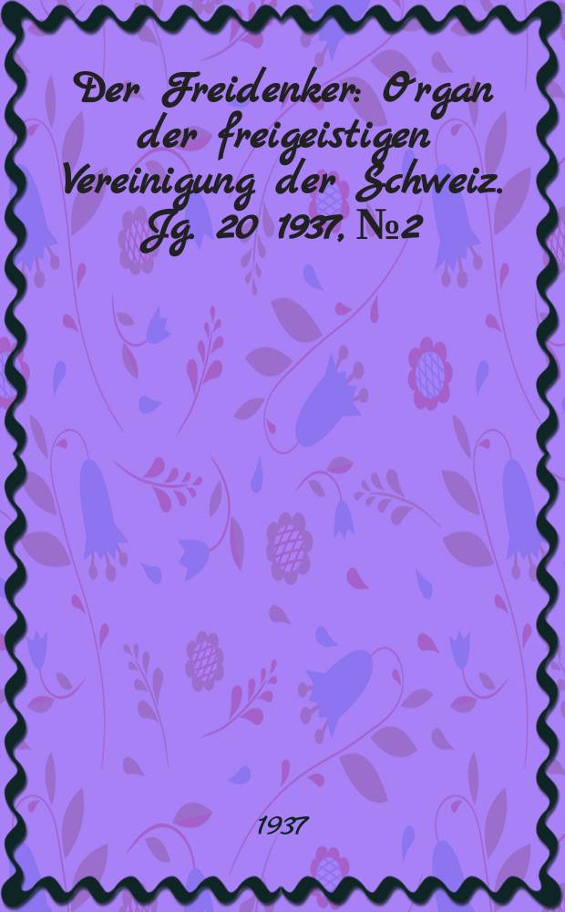 Der Freidenker : Organ der freigeistigen Vereinigung der Schweiz. Jg. 20 1937, № 2