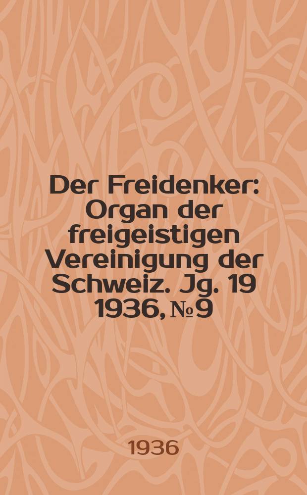 Der Freidenker : Organ der freigeistigen Vereinigung der Schweiz. Jg. 19 1936, № 9