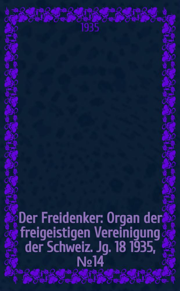 Der Freidenker : Organ der freigeistigen Vereinigung der Schweiz. Jg. 18 1935, № 14
