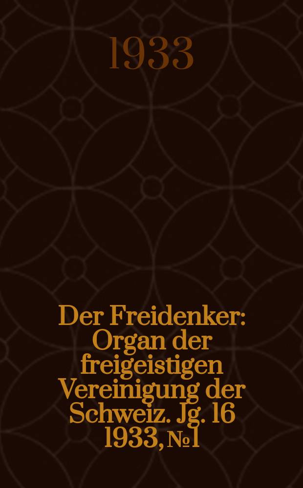 Der Freidenker : Organ der freigeistigen Vereinigung der Schweiz. Jg. 16 1933, № 1