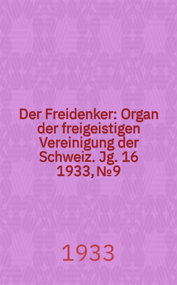 Der Freidenker : Organ der freigeistigen Vereinigung der Schweiz. Jg. 16 1933, № 9