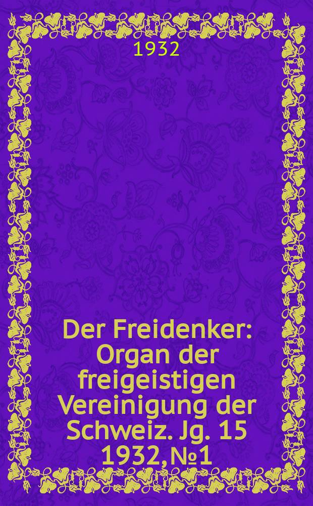 Der Freidenker : Organ der freigeistigen Vereinigung der Schweiz. Jg. 15 1932, № 1