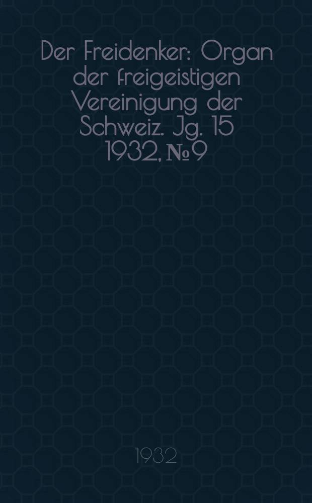 Der Freidenker : Organ der freigeistigen Vereinigung der Schweiz. Jg. 15 1932, № 9