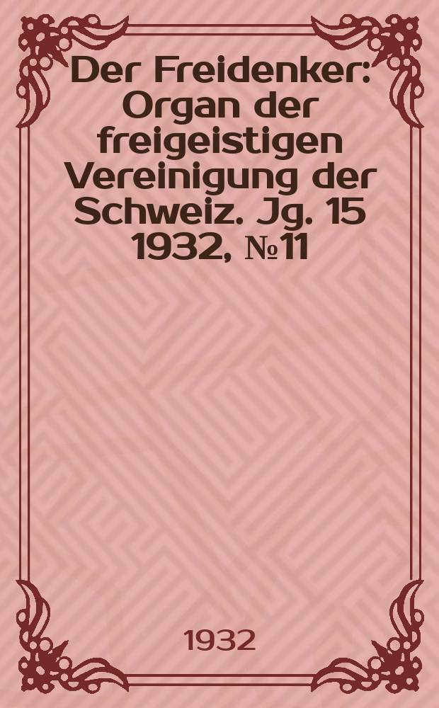 Der Freidenker : Organ der freigeistigen Vereinigung der Schweiz. Jg. 15 1932, № 11