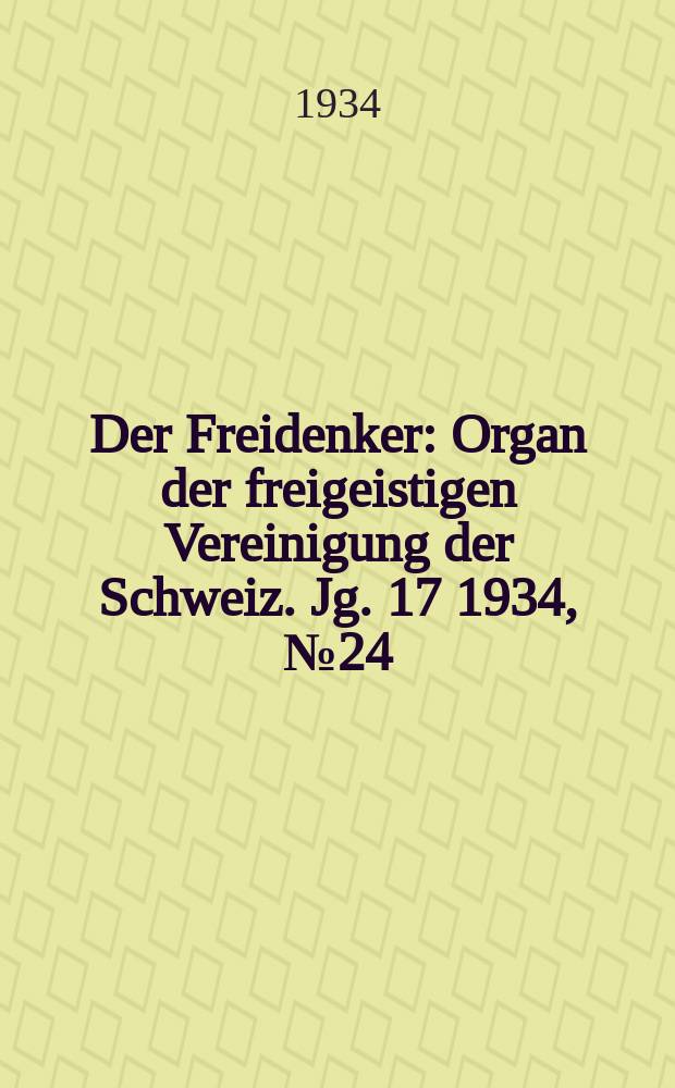 Der Freidenker : Organ der freigeistigen Vereinigung der Schweiz. Jg. 17 1934, № 24