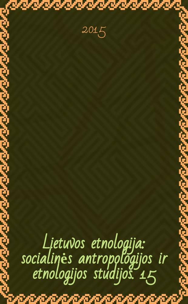 Lietuvos etnologija : socialinės antropologijos ir etnologijos studijos. 15 (24)