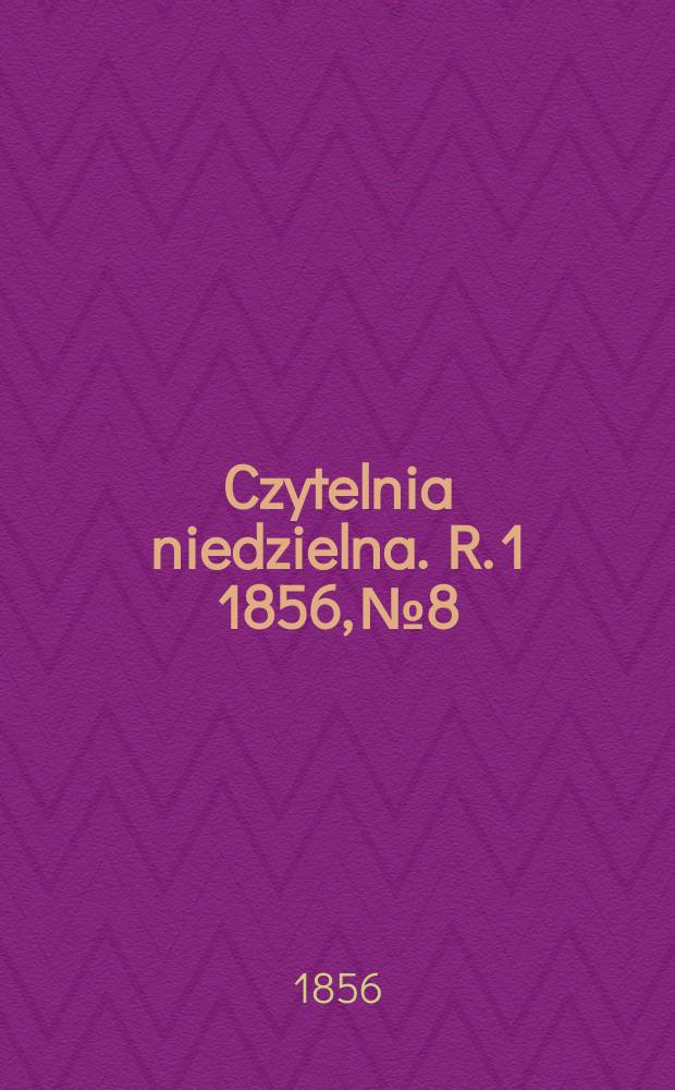Czytelnia niedzielna. R. 1 1856, № 8