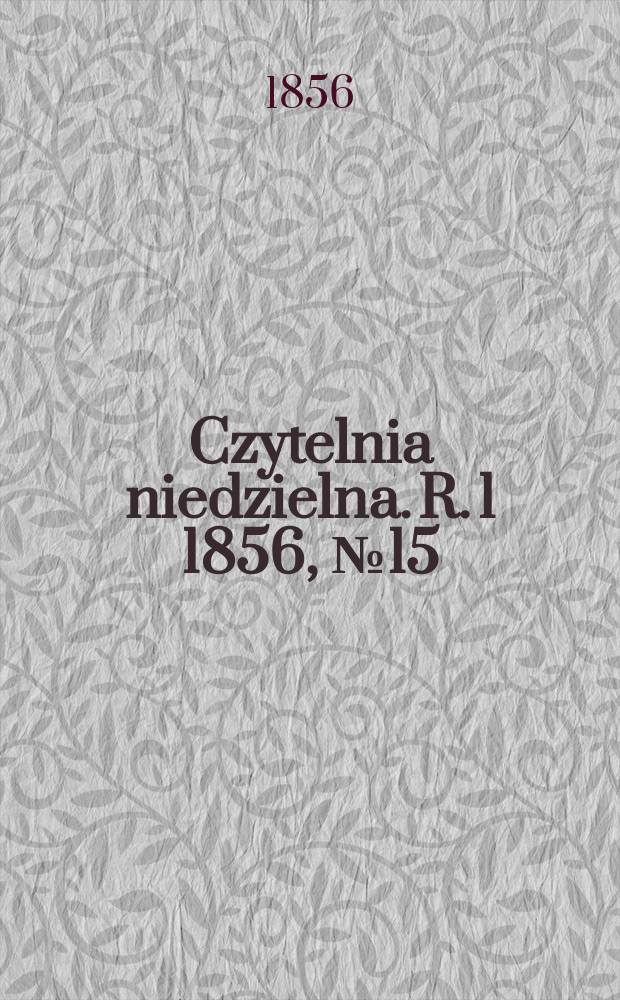 Czytelnia niedzielna. R. 1 1856, № 15