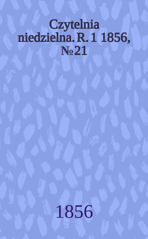 Czytelnia niedzielna. R. 1 1856, № 21