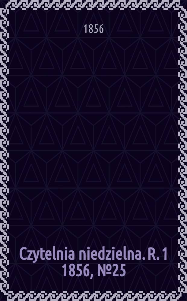 Czytelnia niedzielna. R. 1 1856, № 25