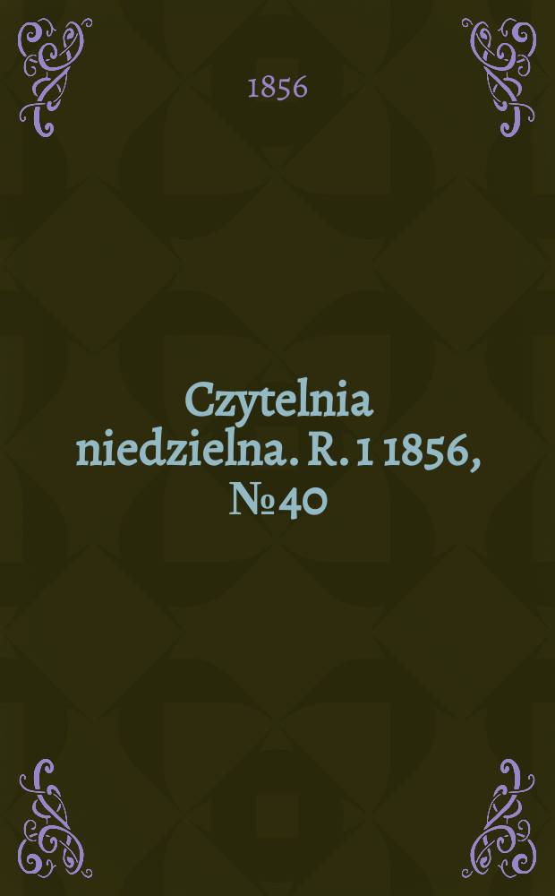 Czytelnia niedzielna. R. 1 1856, № 40