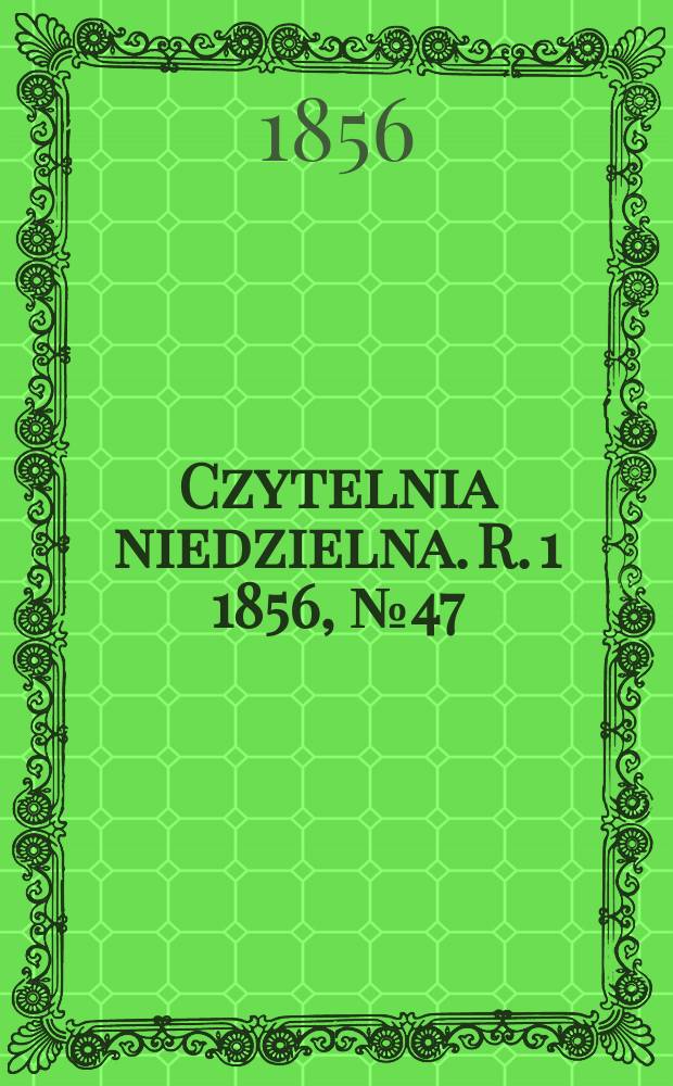 Czytelnia niedzielna. R. 1 1856, № 47