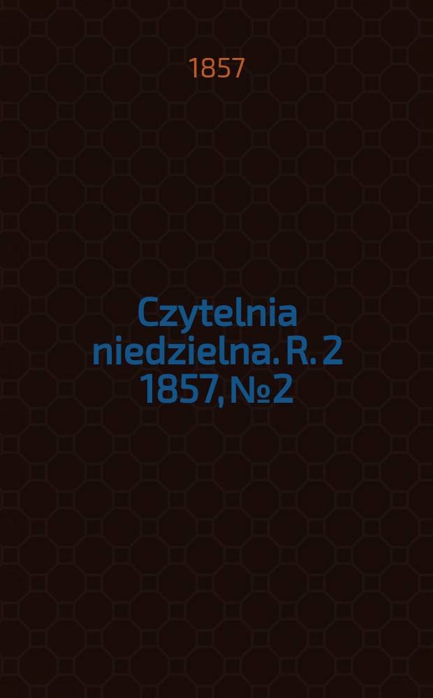Czytelnia niedzielna. R. 2 1857, № 2