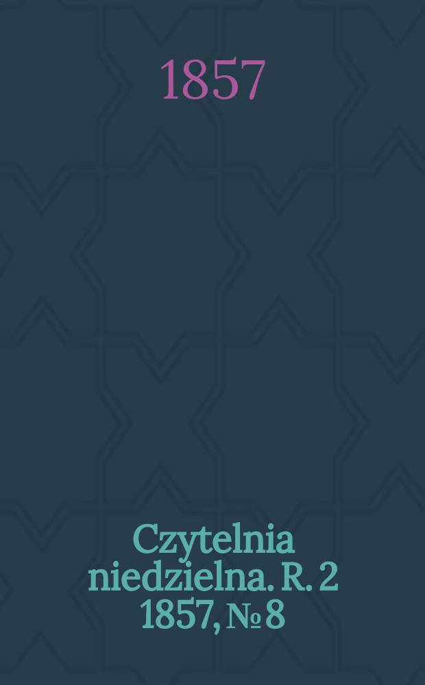 Czytelnia niedzielna. R. 2 1857, № 8