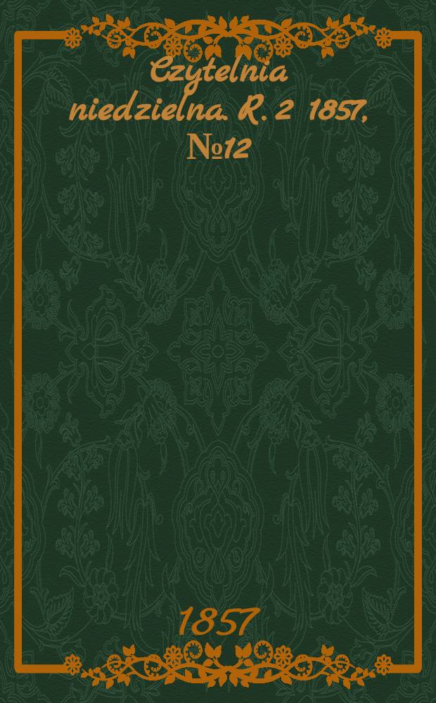 Czytelnia niedzielna. R. 2 1857, № 12