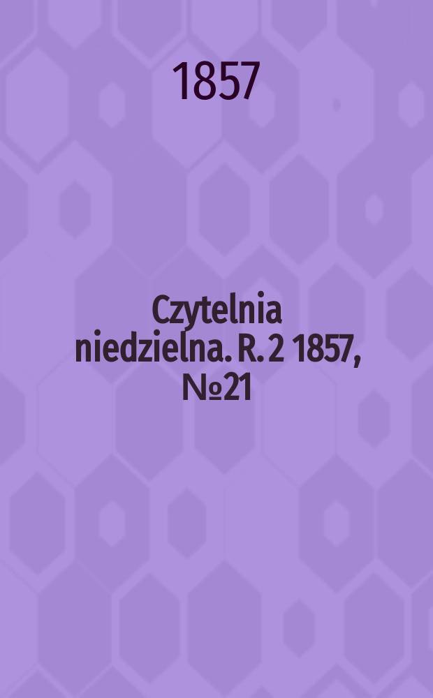Czytelnia niedzielna. R. 2 1857, № 21