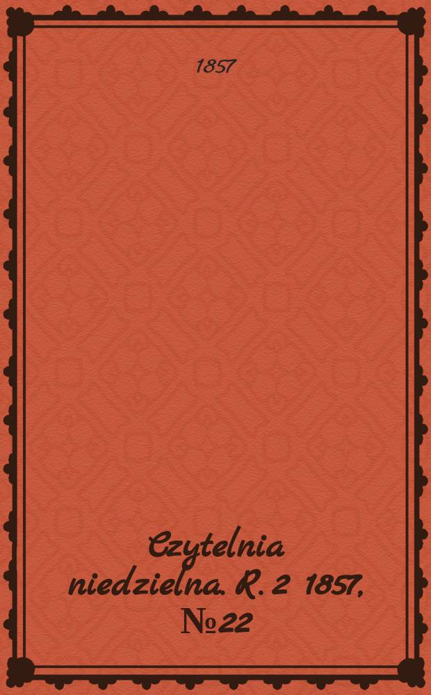 Czytelnia niedzielna. R. 2 1857, № 22
