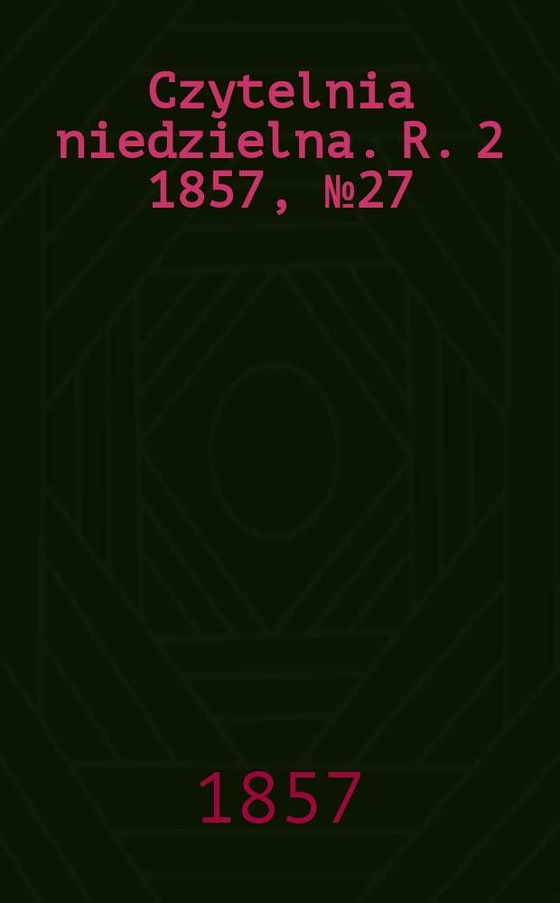 Czytelnia niedzielna. R. 2 1857, № 27