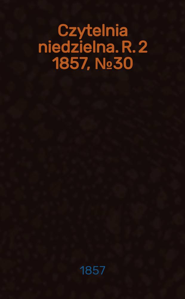 Czytelnia niedzielna. R. 2 1857, № 30
