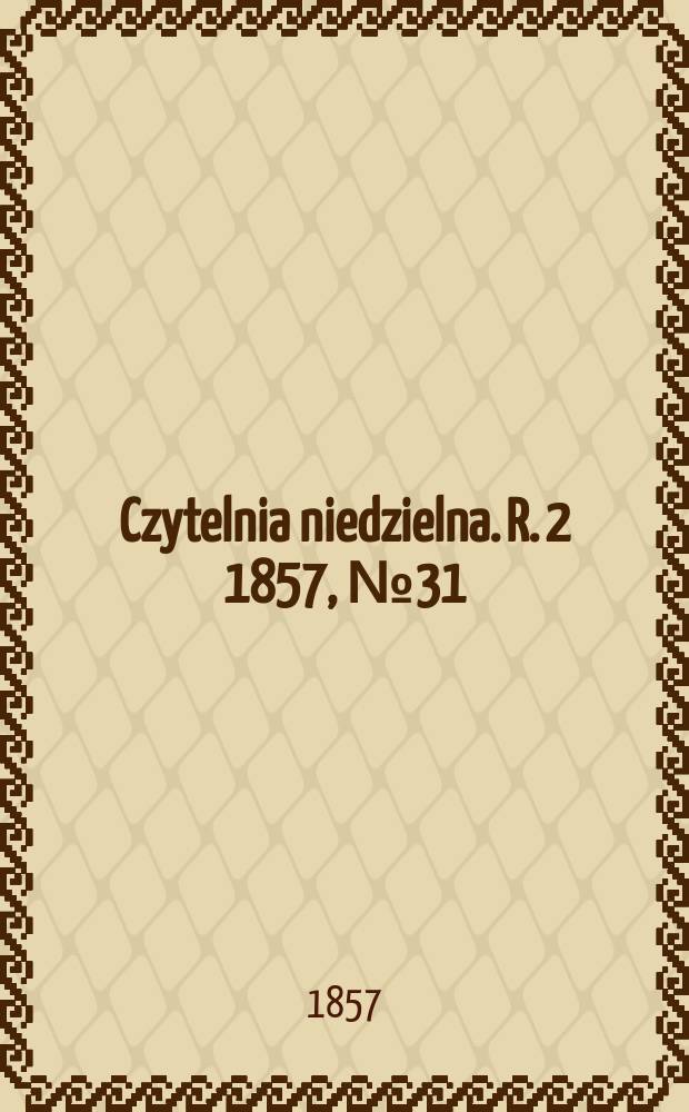 Czytelnia niedzielna. R. 2 1857, № 31