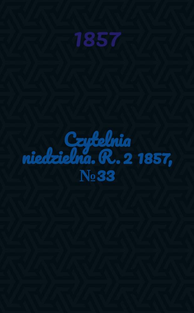 Czytelnia niedzielna. R. 2 1857, № 33