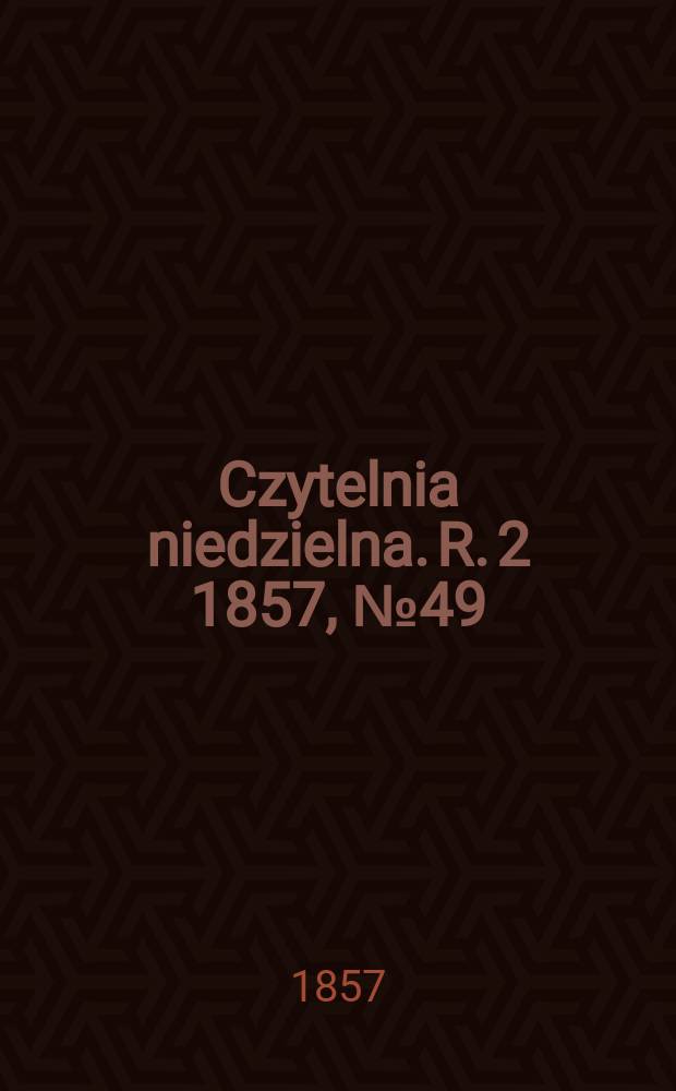 Czytelnia niedzielna. R. 2 1857, № 49
