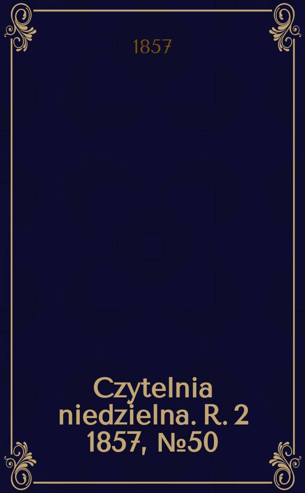 Czytelnia niedzielna. R. 2 1857, № 50