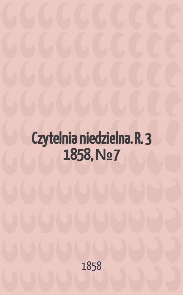 Czytelnia niedzielna. R. 3 1858, № 7