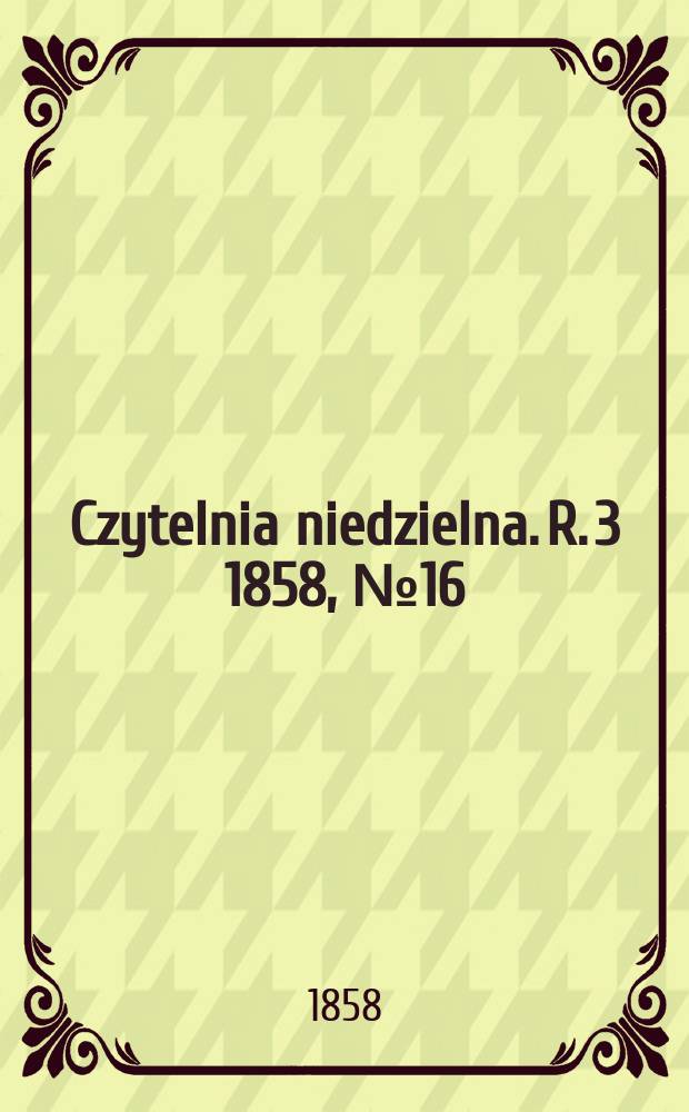 Czytelnia niedzielna. R. 3 1858, № 16