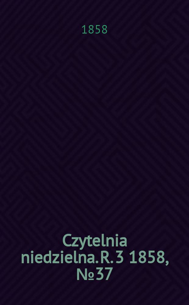 Czytelnia niedzielna. R. 3 1858, № 37