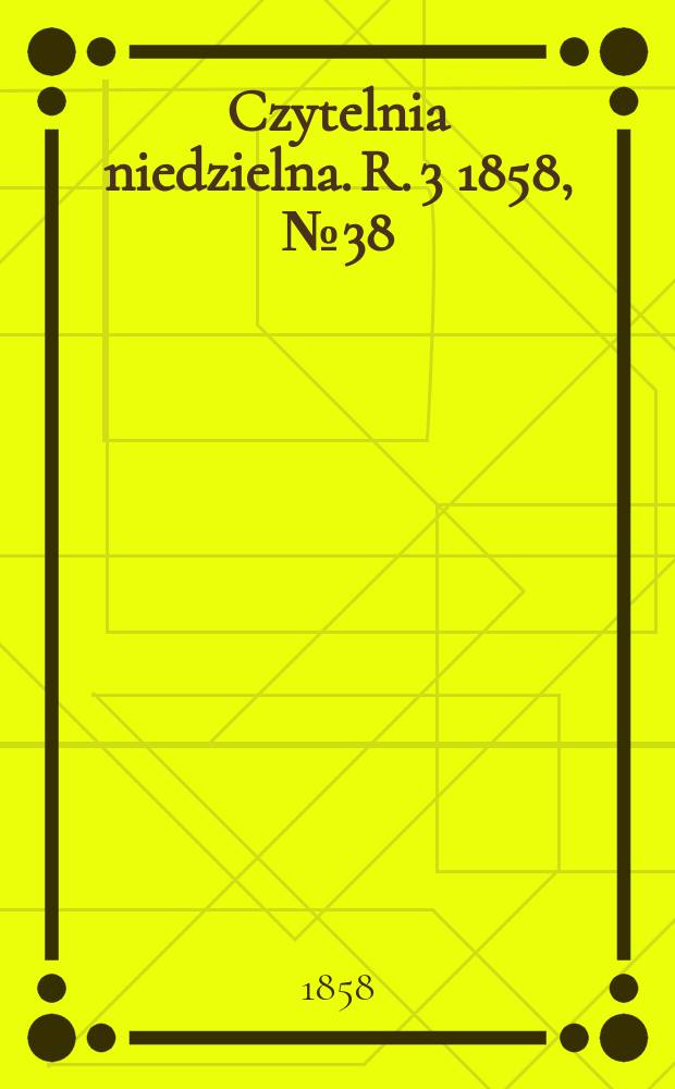 Czytelnia niedzielna. R. 3 1858, № 38