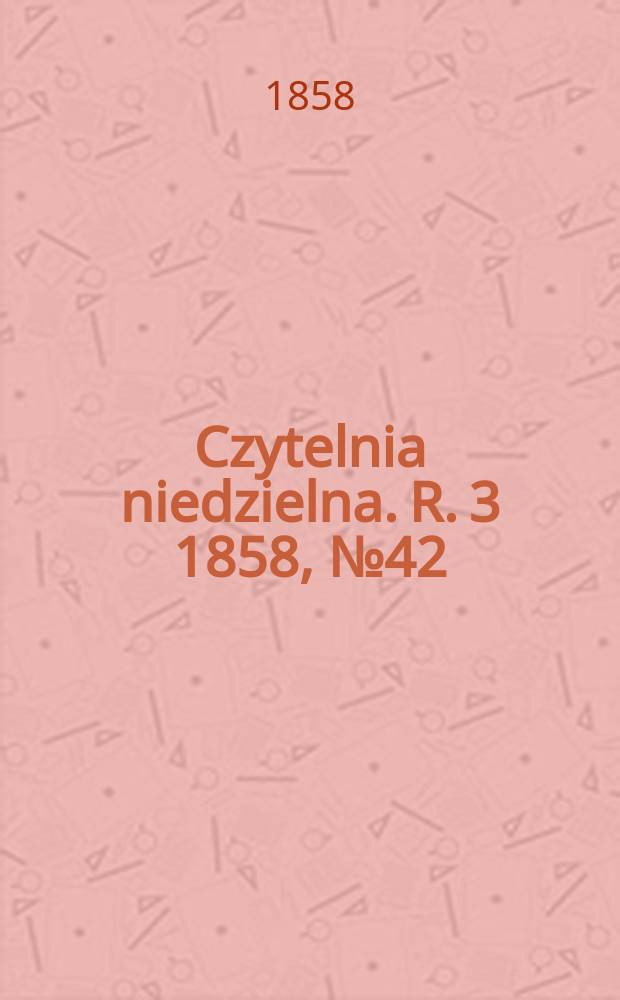 Czytelnia niedzielna. R. 3 1858, № 42