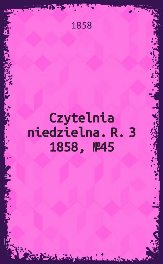 Czytelnia niedzielna. R. 3 1858, № 45