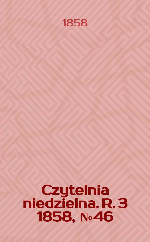 Czytelnia niedzielna. R. 3 1858, № 46