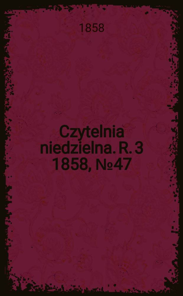 Czytelnia niedzielna. R. 3 1858, № 47
