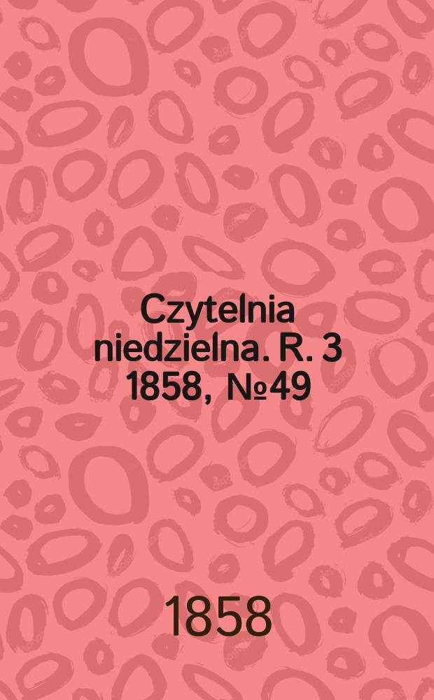 Czytelnia niedzielna. R. 3 1858, № 49