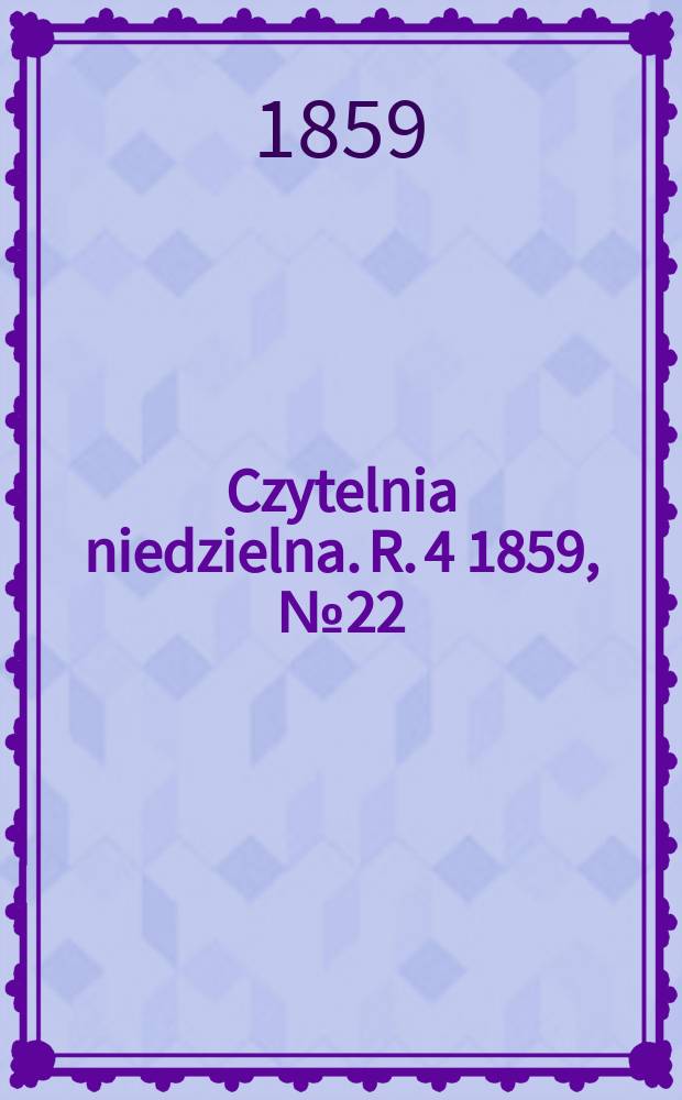 Czytelnia niedzielna. R. 4 1859, № 22