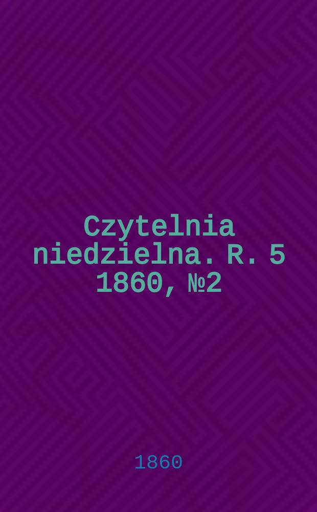 Czytelnia niedzielna. R. 5 1860, № 2