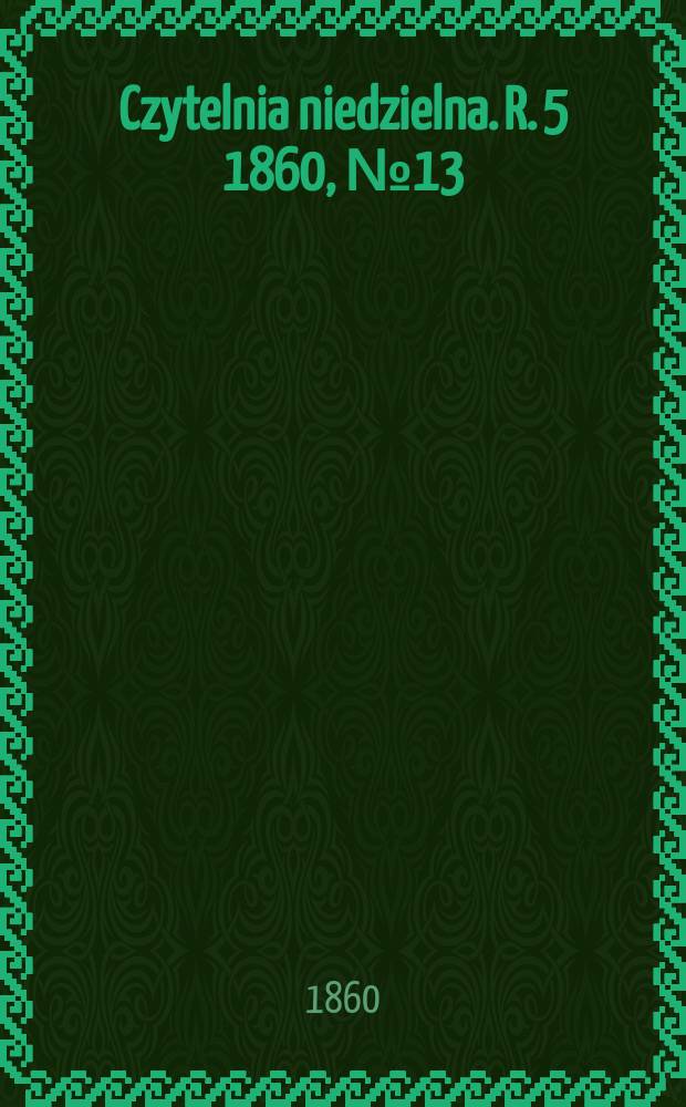 Czytelnia niedzielna. R. 5 1860, № 13