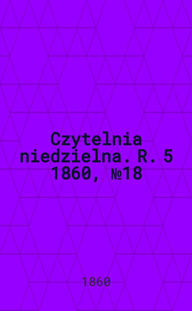 Czytelnia niedzielna. R. 5 1860, № 18