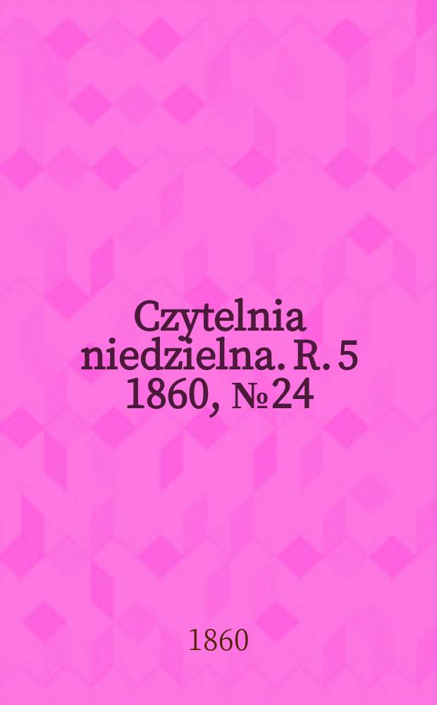 Czytelnia niedzielna. R. 5 1860, № 24